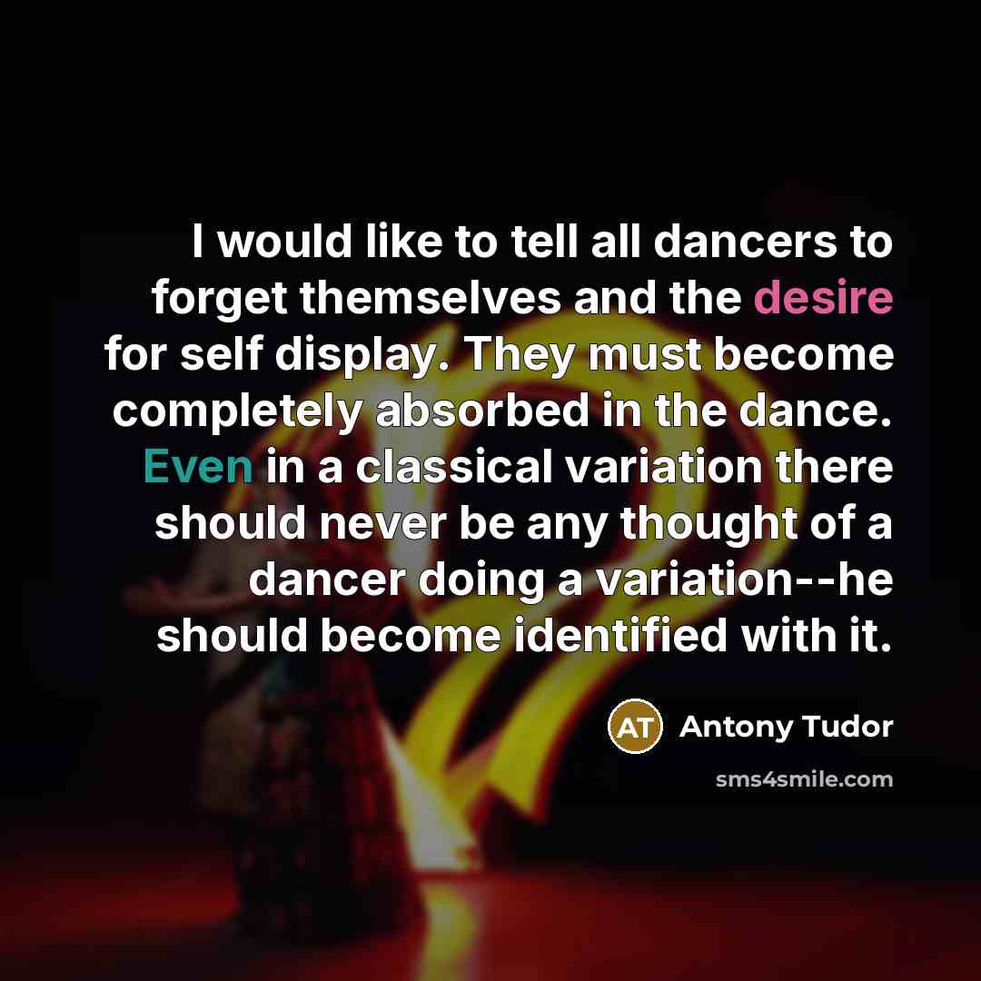 “I would like to tell all dancers to forget themselves…” quote by Antony Tudor