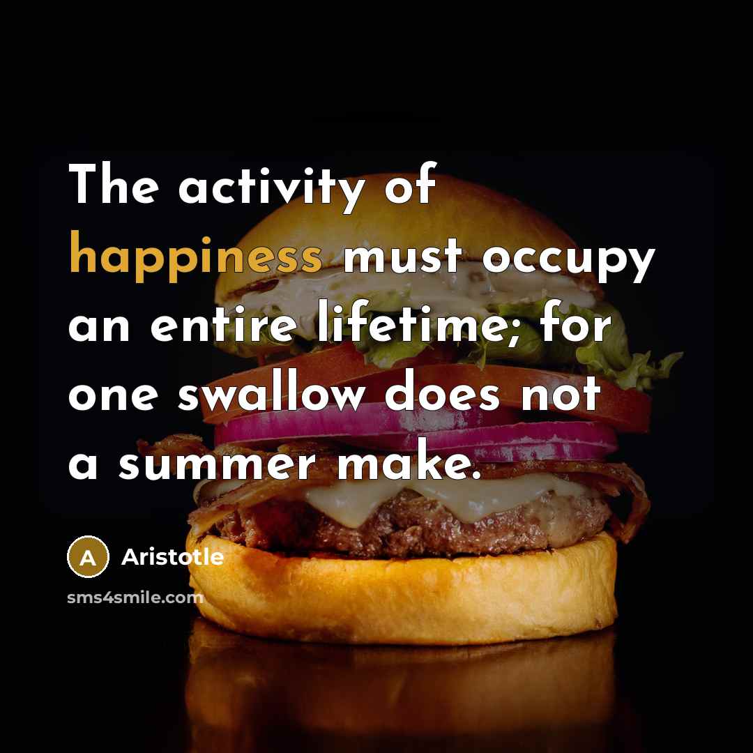“The activity of happiness must occupy an entire lifetime; for…” quote by Aristotle