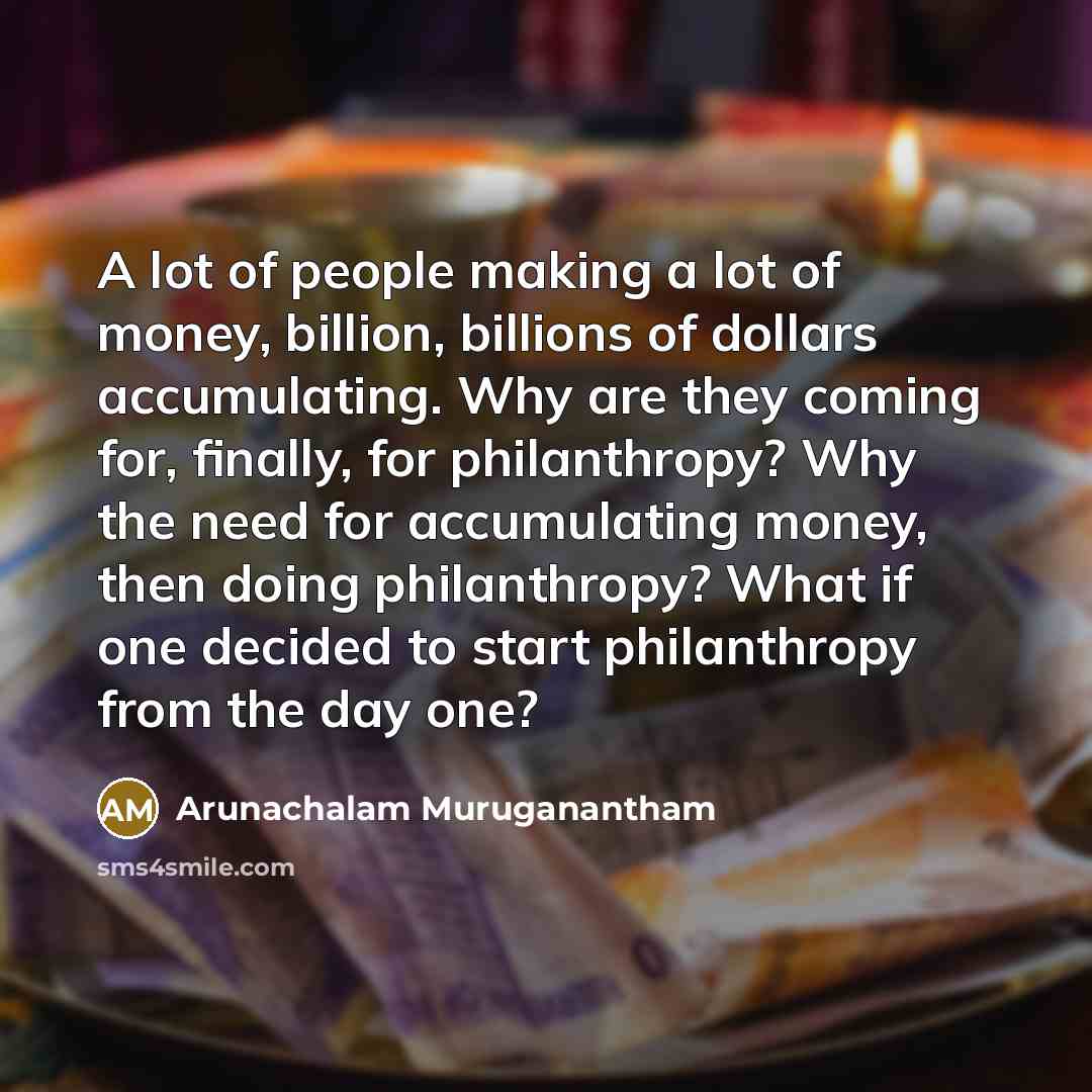 “A lot of people making a lot of money, billion,…” quote by Arunachalam Muruganantham