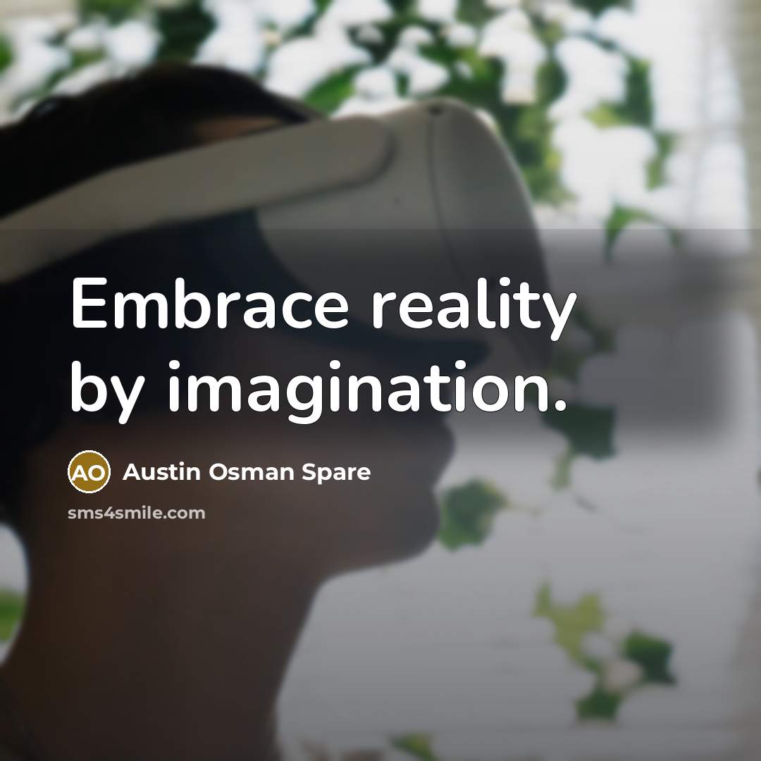 “Embrace reality by imagination.…” quote by Austin Osman Spare