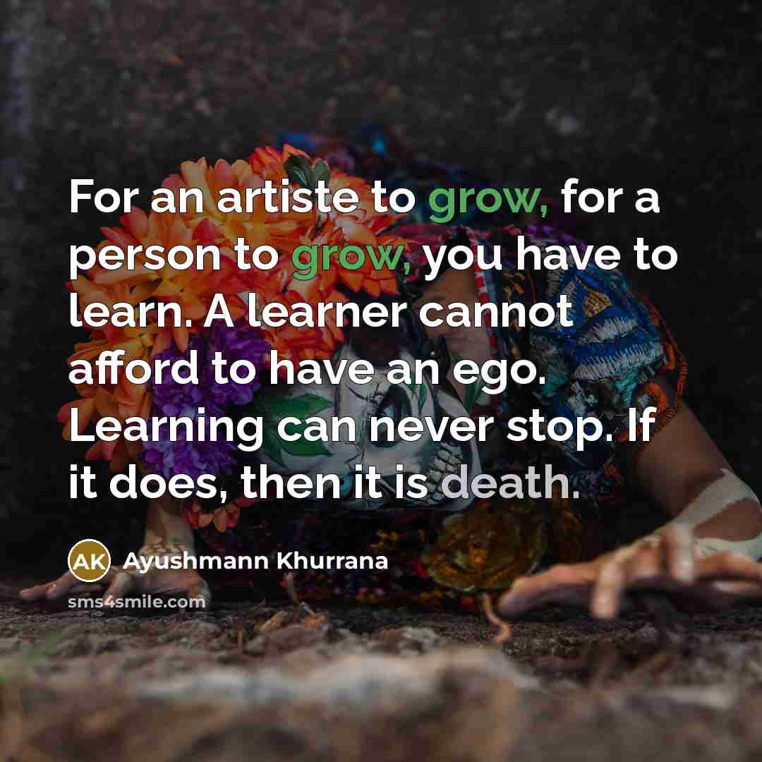 “For an artiste to grow, for a person to grow,…” quote by Ayushmann Khurrana