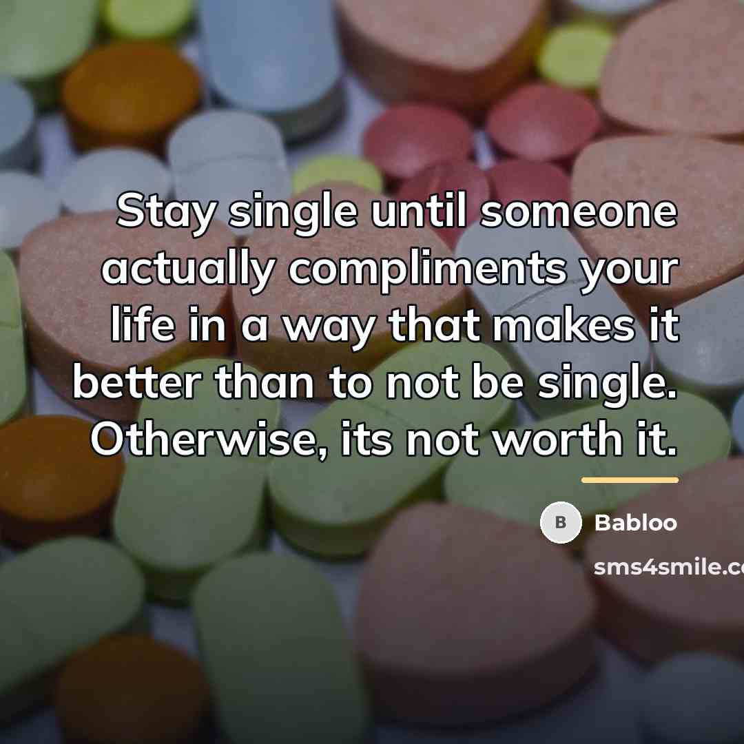 “Stay single until someone actually compliments your life in a…” quote by Babloo