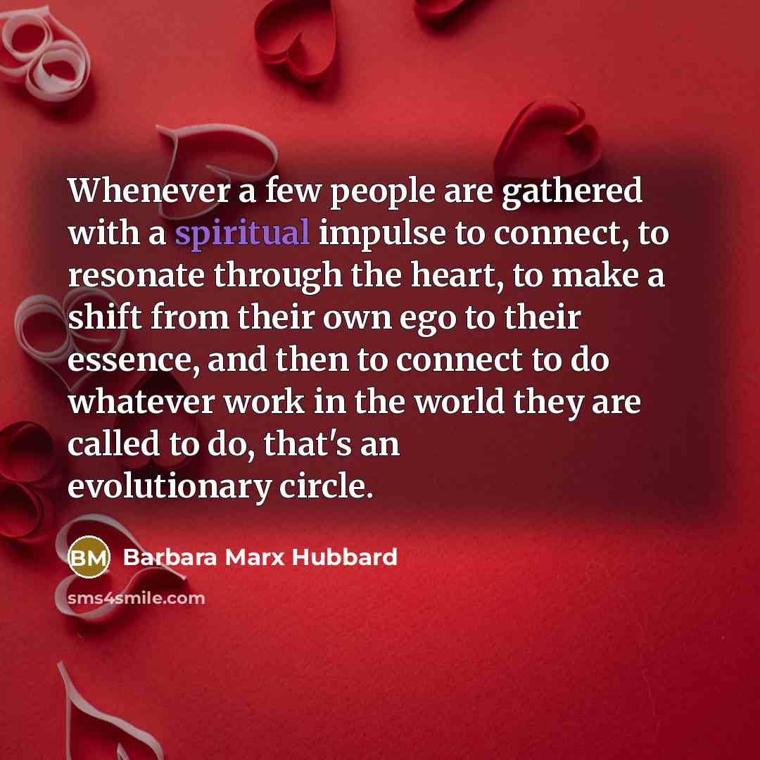 “Whenever a few people are gathered with a spiritual impulse…” quote by Barbara Marx Hubbard