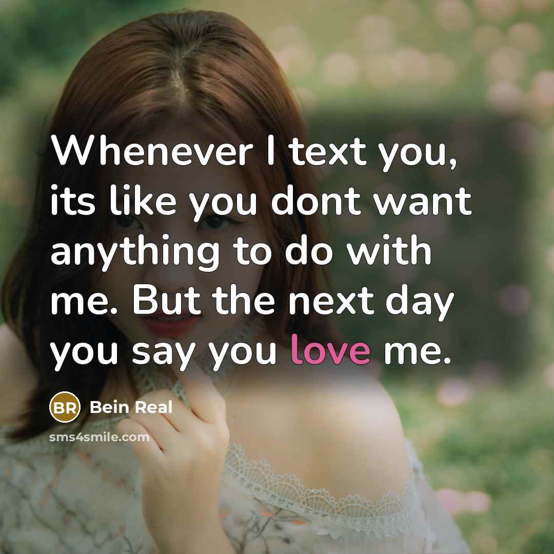 “Whenever I text you, its like you dont want anything…” quote by Bein Real