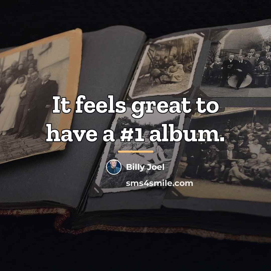 “It feels great to have a #1 album.…” quote by Billy Joel