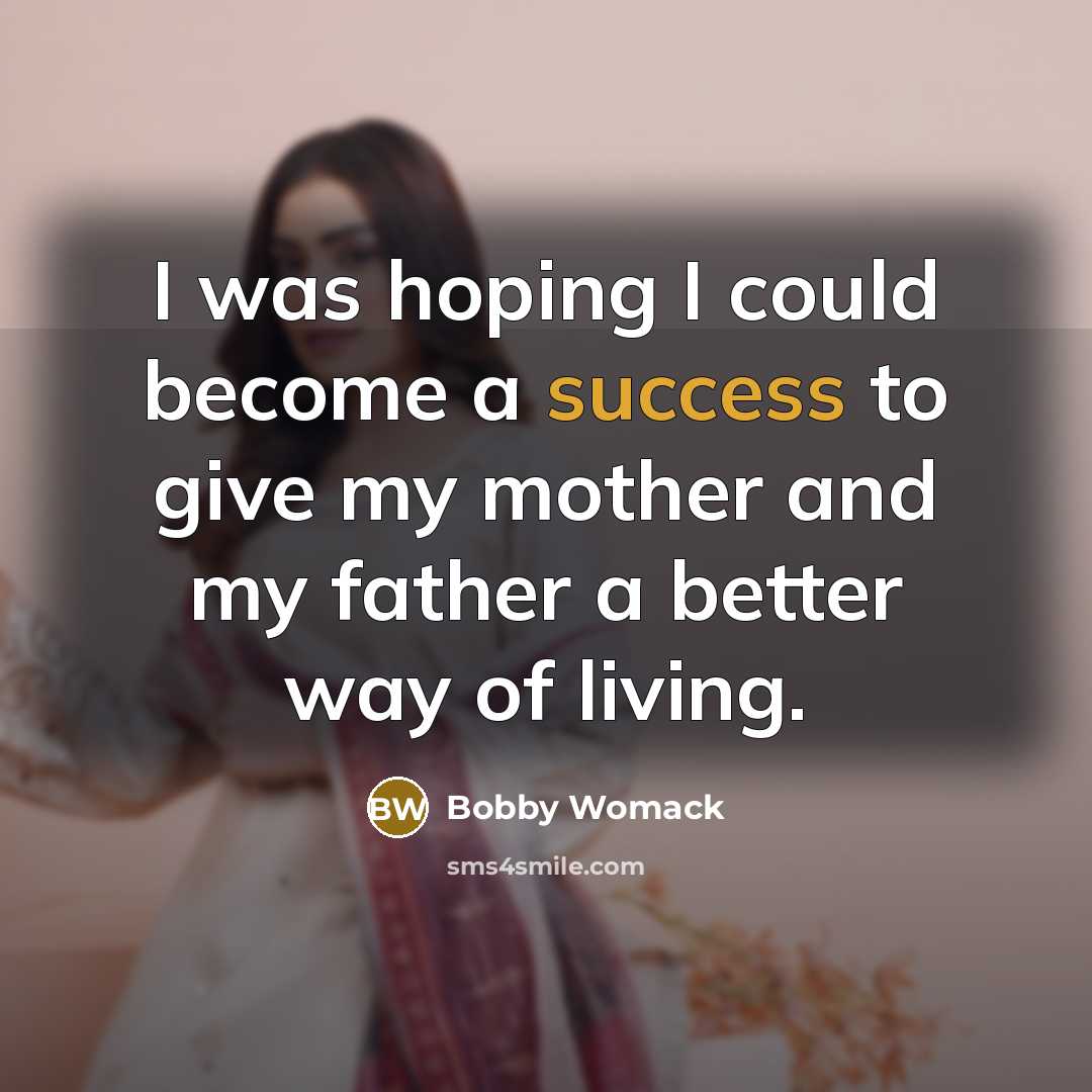“I was hoping I could become a success to give…” quote by Bobby Womack