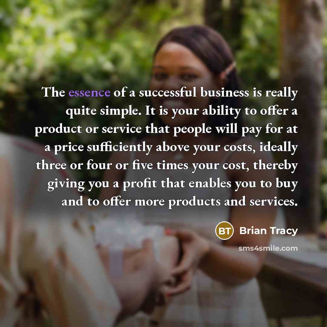 “The essence of a successful business is really quite simple.…” quote by Brian Tracy
