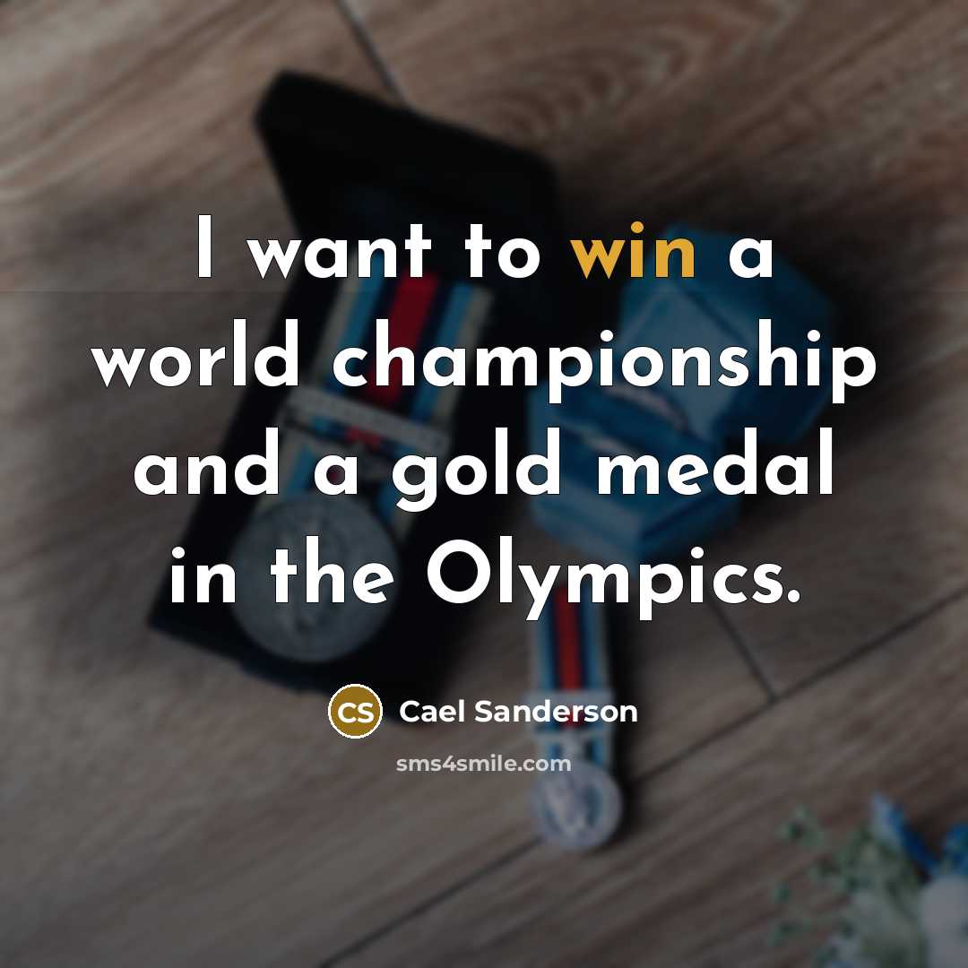 “I want to win a world championship and a gold…” quote by Cael Sanderson