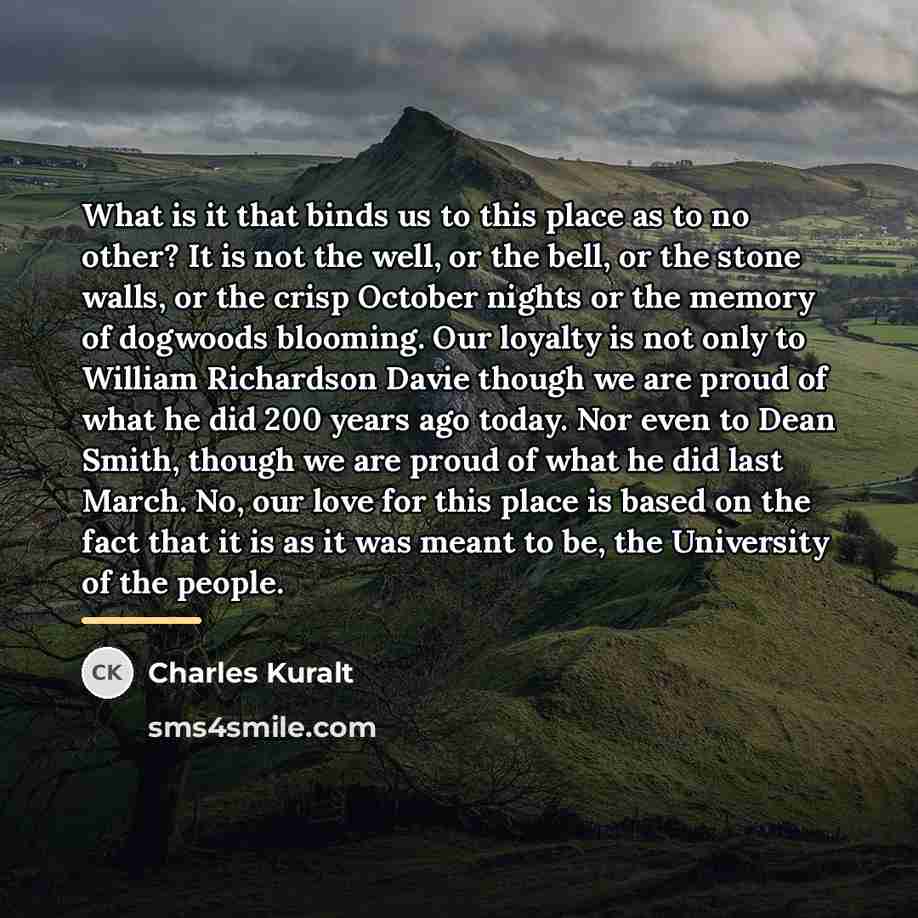“What is it that binds us to this place as…” quote by Charles Kuralt
