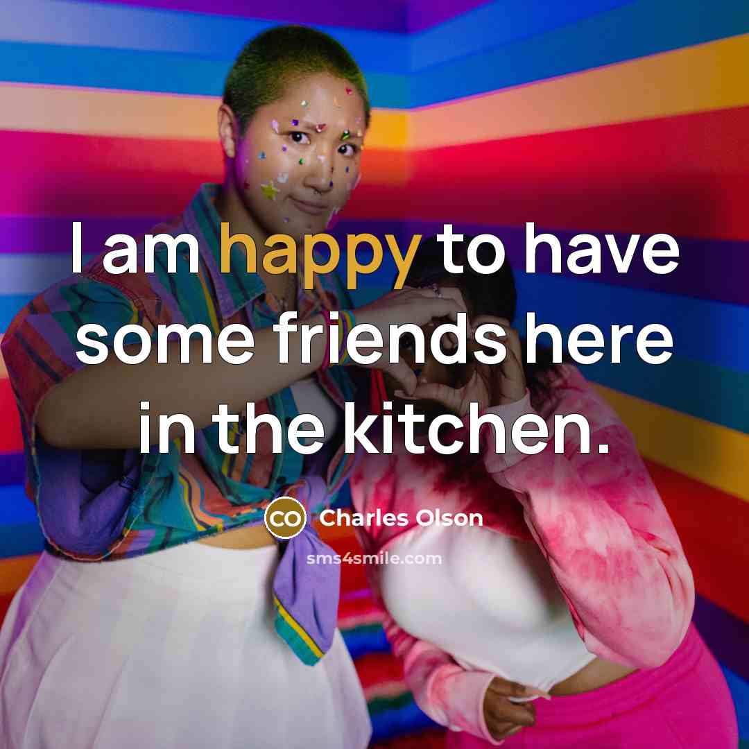 “I am happy to have some friends here in the…” quote by Charles Olson