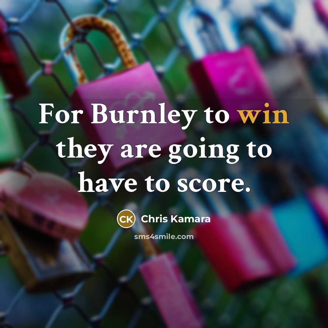 “For Burnley to win they are going to have to…” quote by Chris Kamara