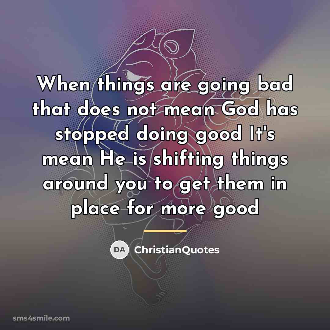 “When things are going bad that does not mean God…” quote by ChristianQuotes