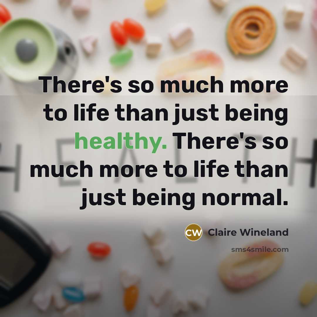 “There's so much more to life than just being healthy.…” quote by Claire Wineland