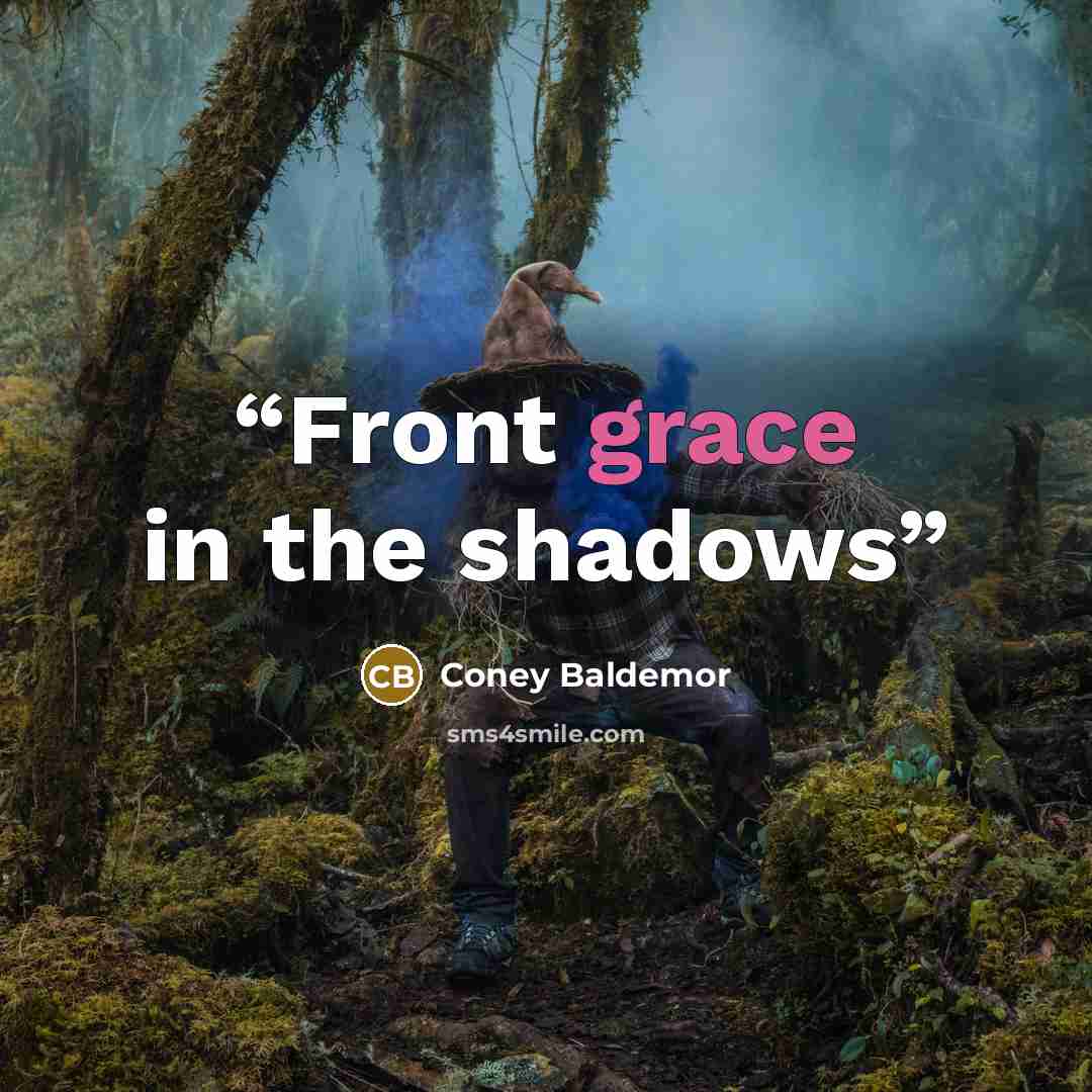 “Front grace in the shadows” quote by Coney Baldemor
