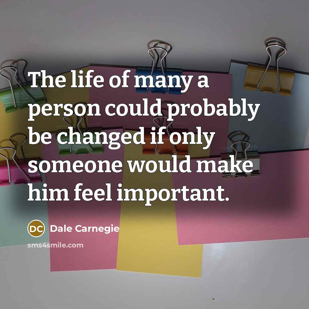 “The life of many a person could probably be changed…” quote by Dale Carnegie