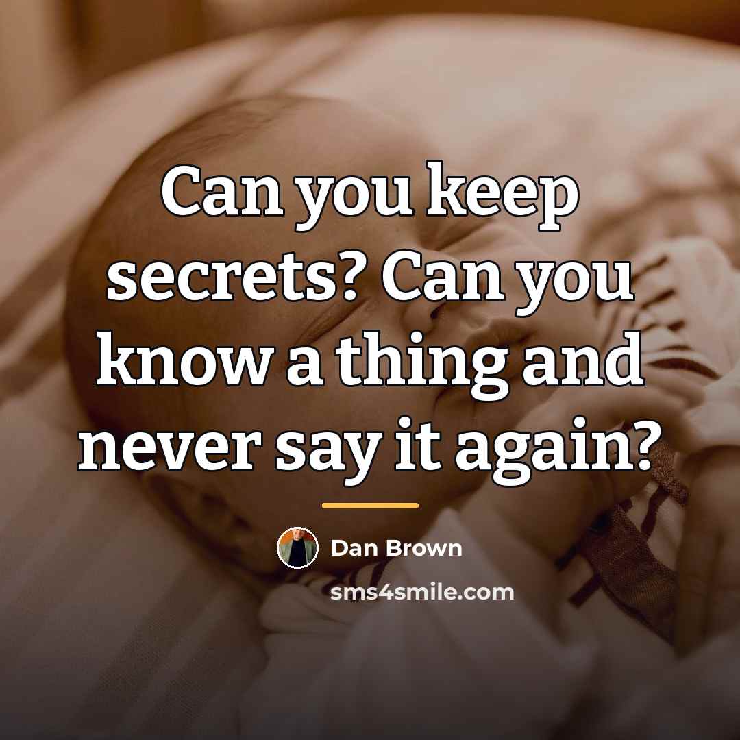 “Can you keep secrets? Can you know a thing and…” quote by Dan Brown