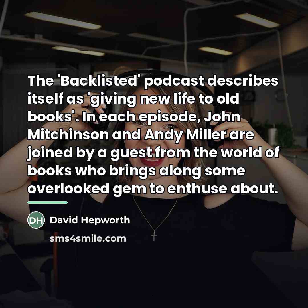 “The 'Backlisted' podcast describes itself as 'giving new life to…” quote by David Hepworth