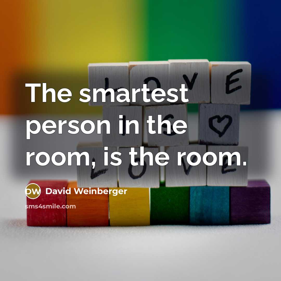 “The smartest person in the room, is the room.…” quote by David Weinberger