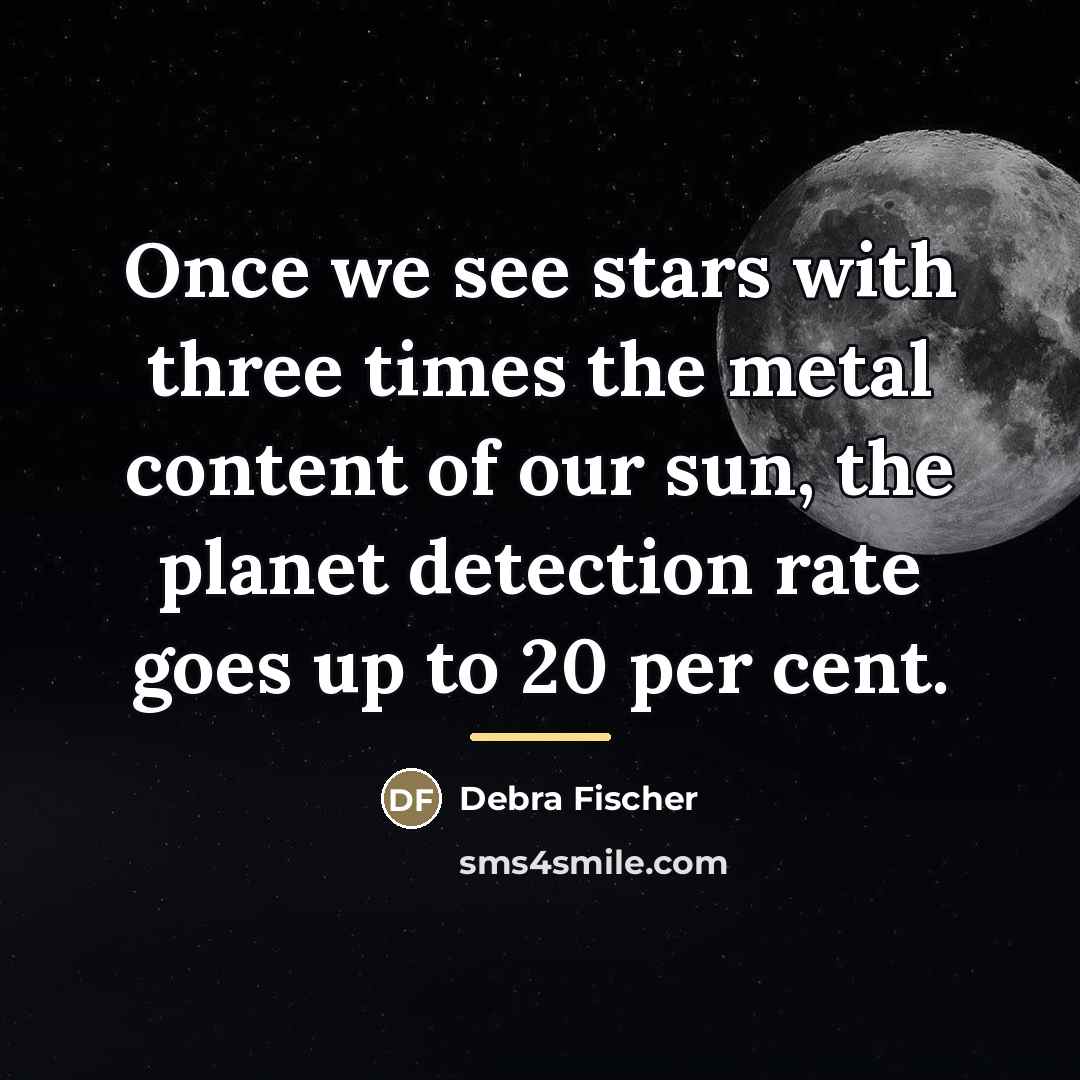 “Once we see stars with three times the metal content…” quote by Debra Fischer