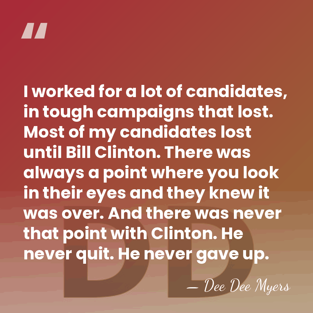 I worked for a lot of candidates, in tough campaigns that lost.&hellip; - Dee Dee Myers