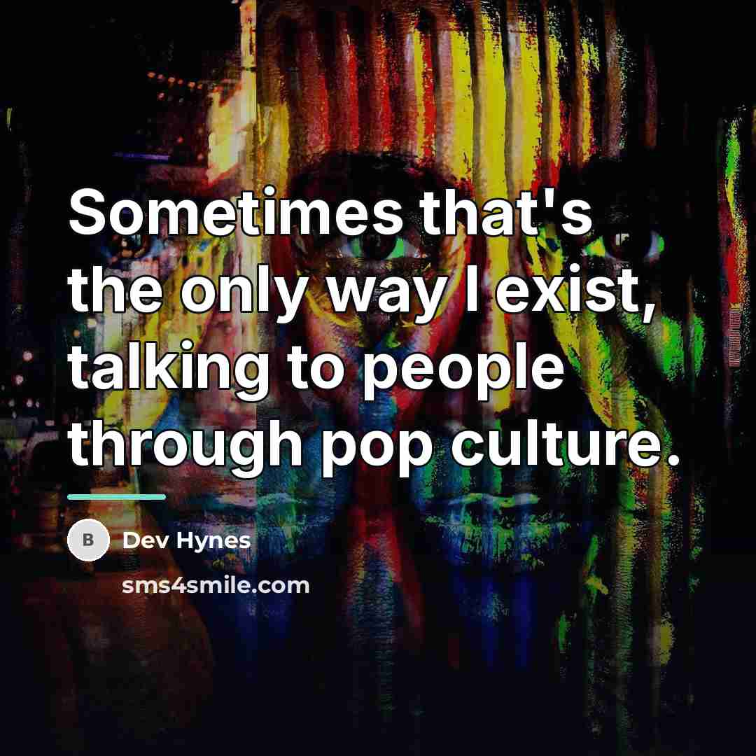 “Sometimes that's the only way I exist, talking to people…” quote by Dev Hynes