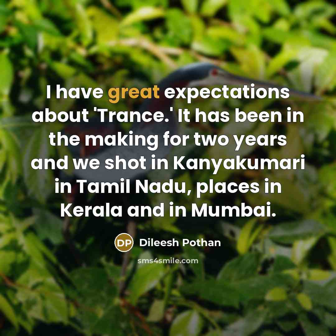 “I have great expectations about 'Trance.' It has been in…” quote by Dileesh Pothan