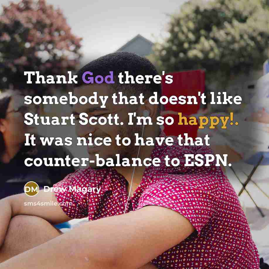 “Thank God there's somebody that doesn't like Stuart Scott. I'm…” quote by Drew Magary