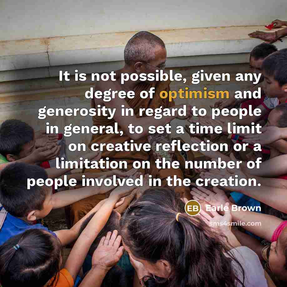 “It is not possible, given any degree of optimism and…” quote by Earle Brown
