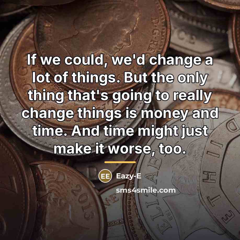 “If we could, we'd change a lot of things. But…” quote by Eazy-E