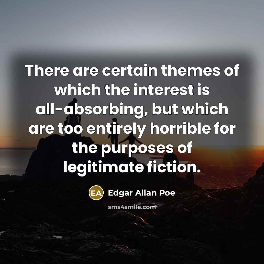 “There are certain themes of which the interest is all-absorbing,…” quote by Edgar Allan Poe