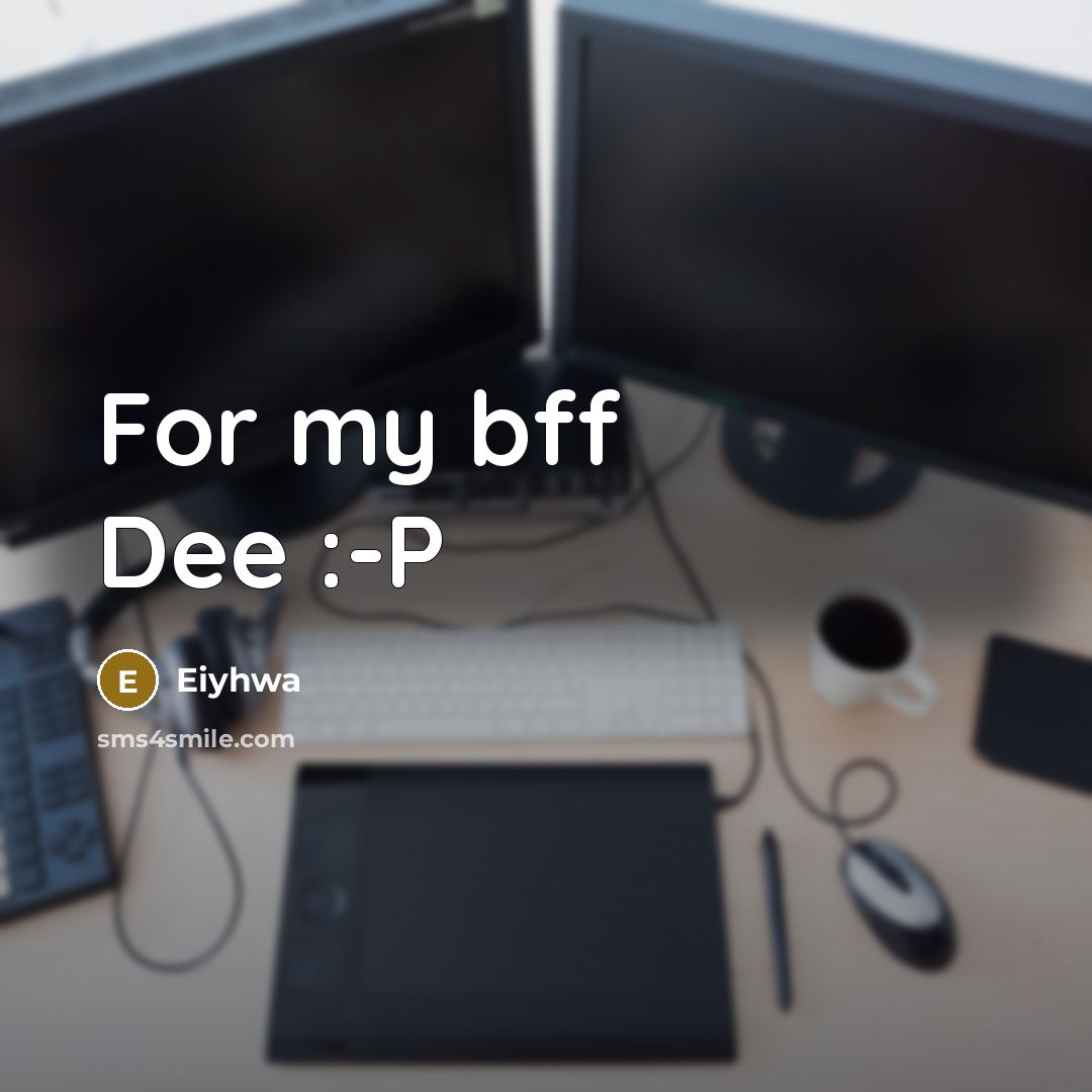 “For my bff Dee :-P…” quote by Eiyhwa