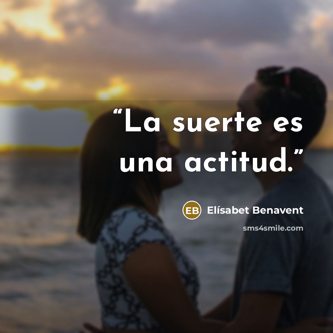 “La suerte es una actitud.” quote by Elísabet Benavent