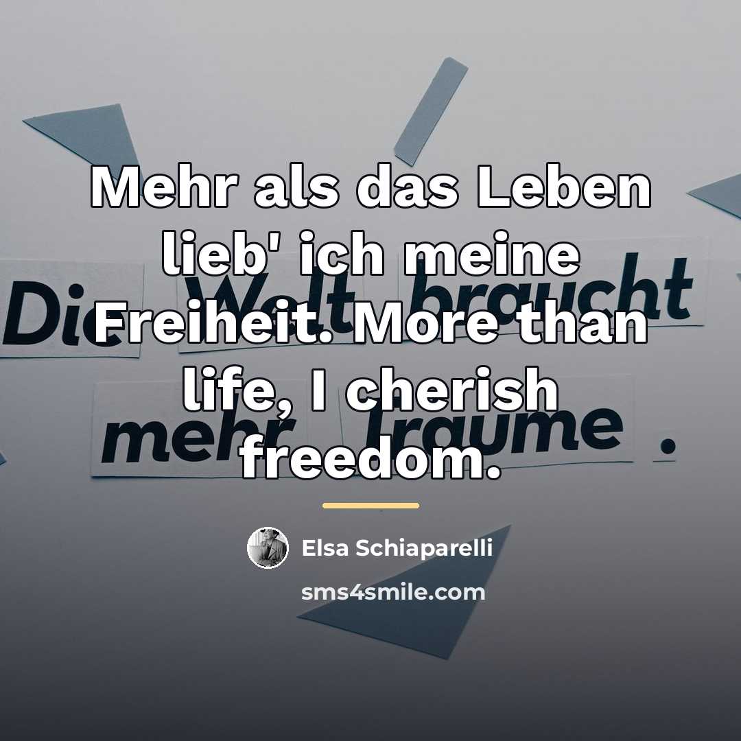 “Mehr als das Leben lieb' ich meine Freiheit. More than…” quote by Elsa Schiaparelli