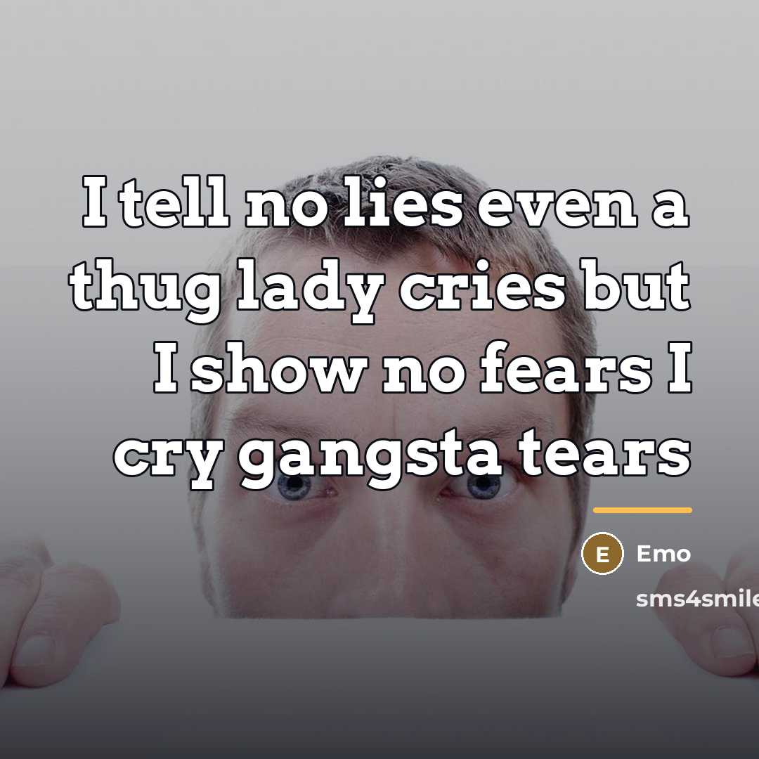 “I tell no lies even a thug lady cries but…” quote by Emo