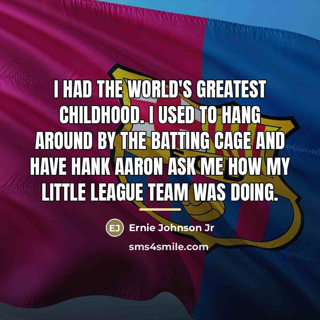 “I had the world's greatest childhood. I used to hang…” quote by Ernie Johnson Jr