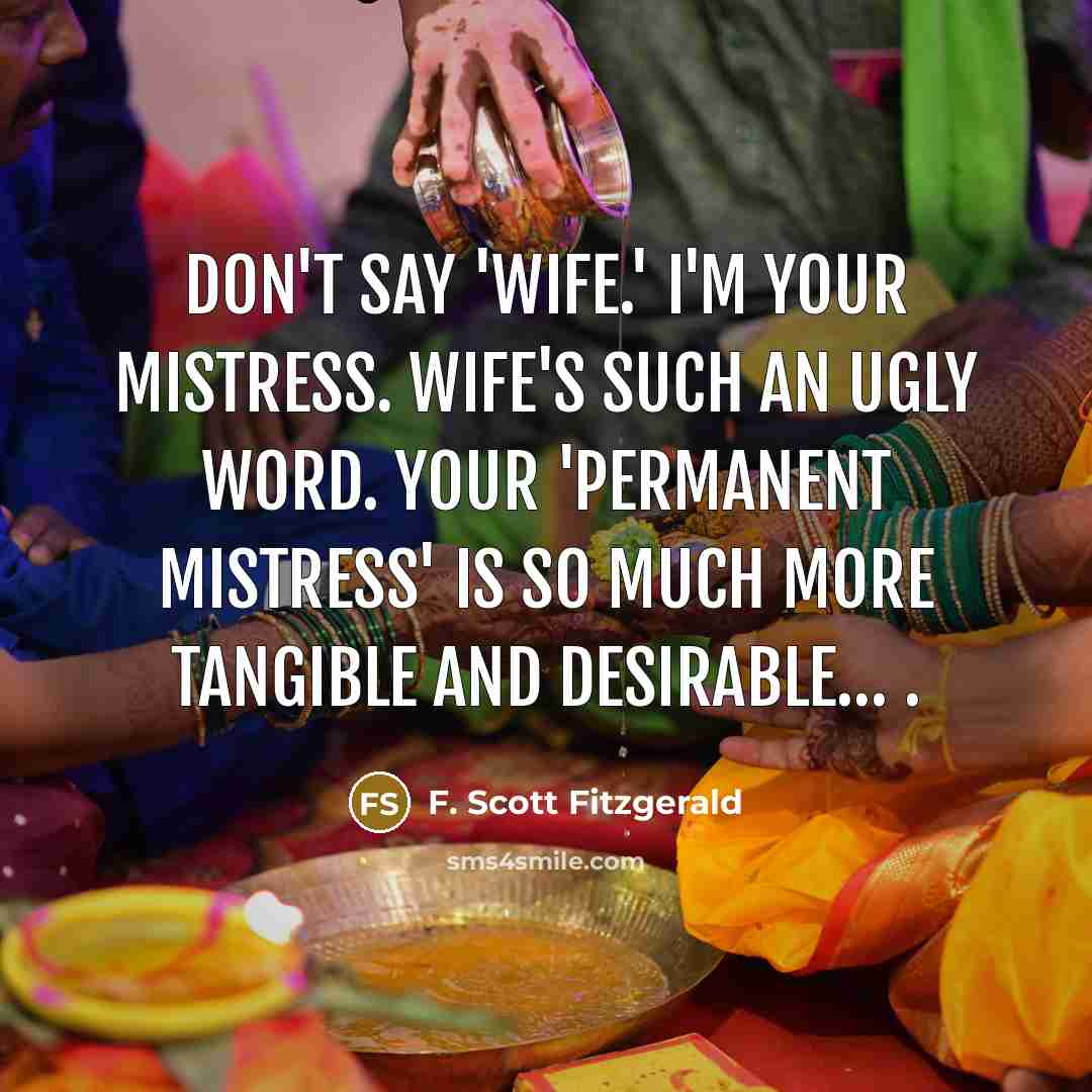 “Don't say 'wife.' I'm your mistress. Wife's such an ugly…” quote by F. Scott Fitzgerald