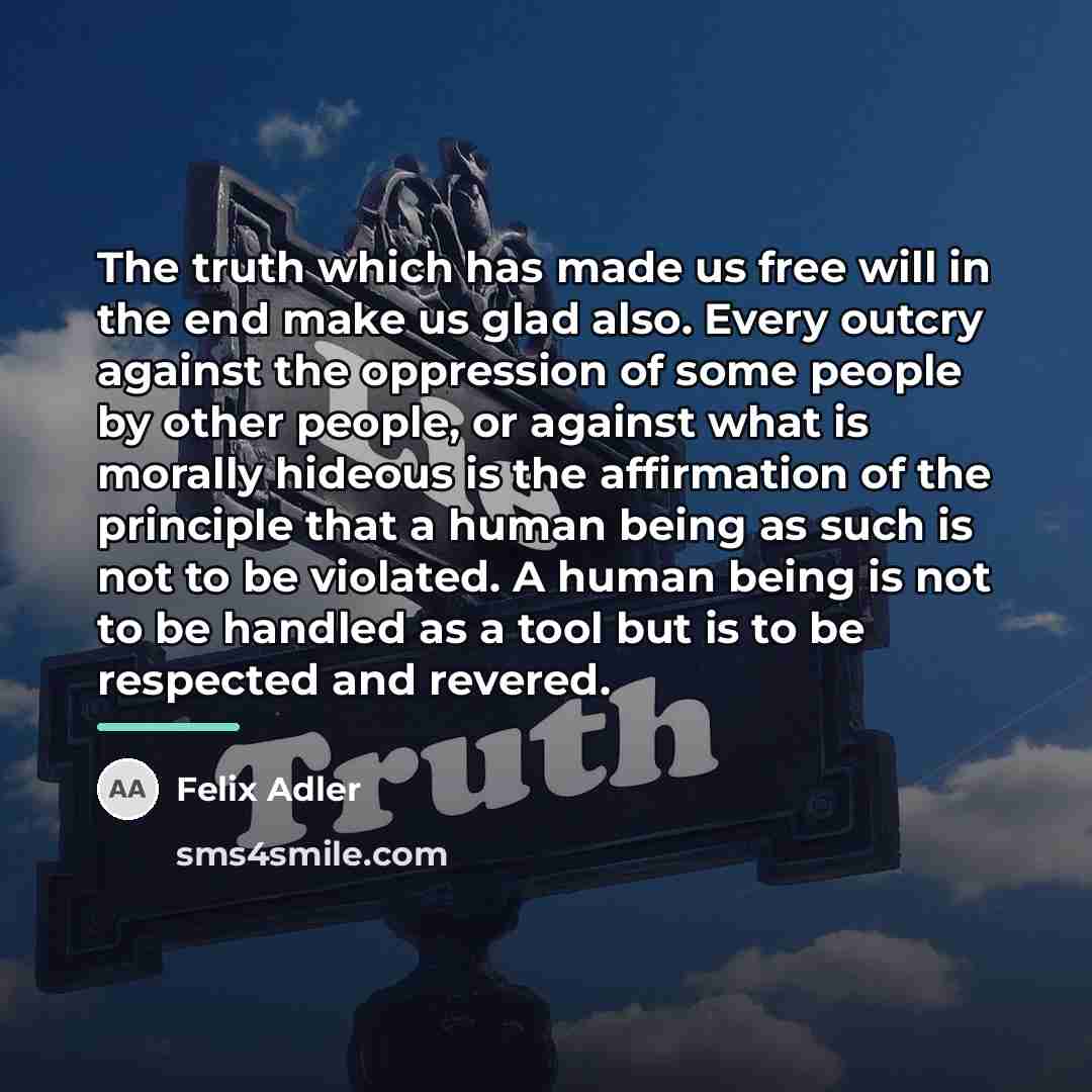 “The truth which has made us free will in the…” quote by Felix Adler