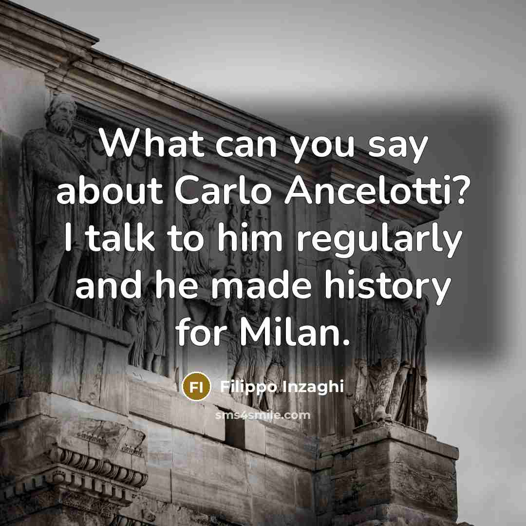 “What can you say about Carlo Ancelotti? I talk to…” quote by Filippo Inzaghi