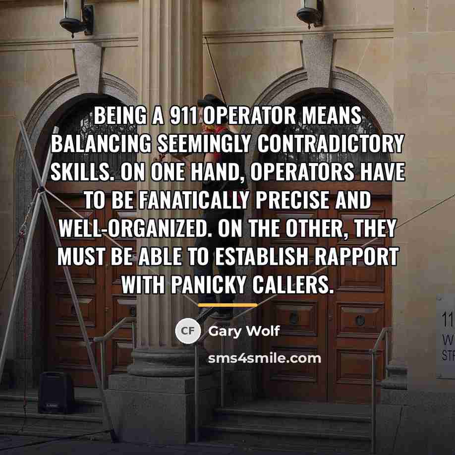 “Being a 911 operator means balancing seemingly contradictory skills. On…” quote by Gary Wolf