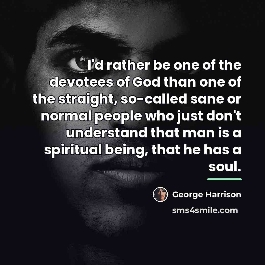 “I'd rather be one of the devotees of God than…” quote by George Harrison