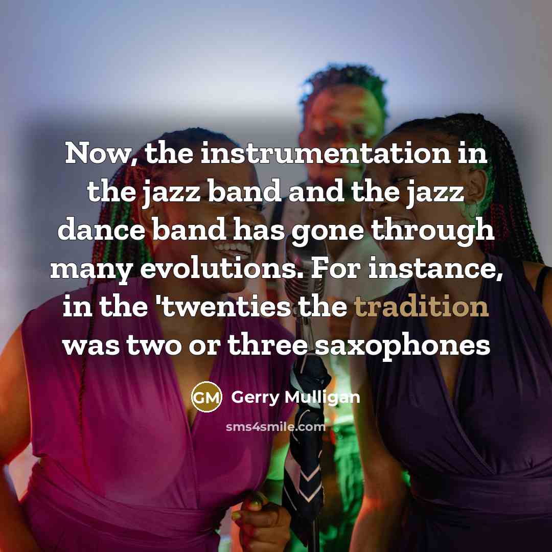 “Now, the instrumentation in the jazz band and the jazz…” quote by Gerry Mulligan