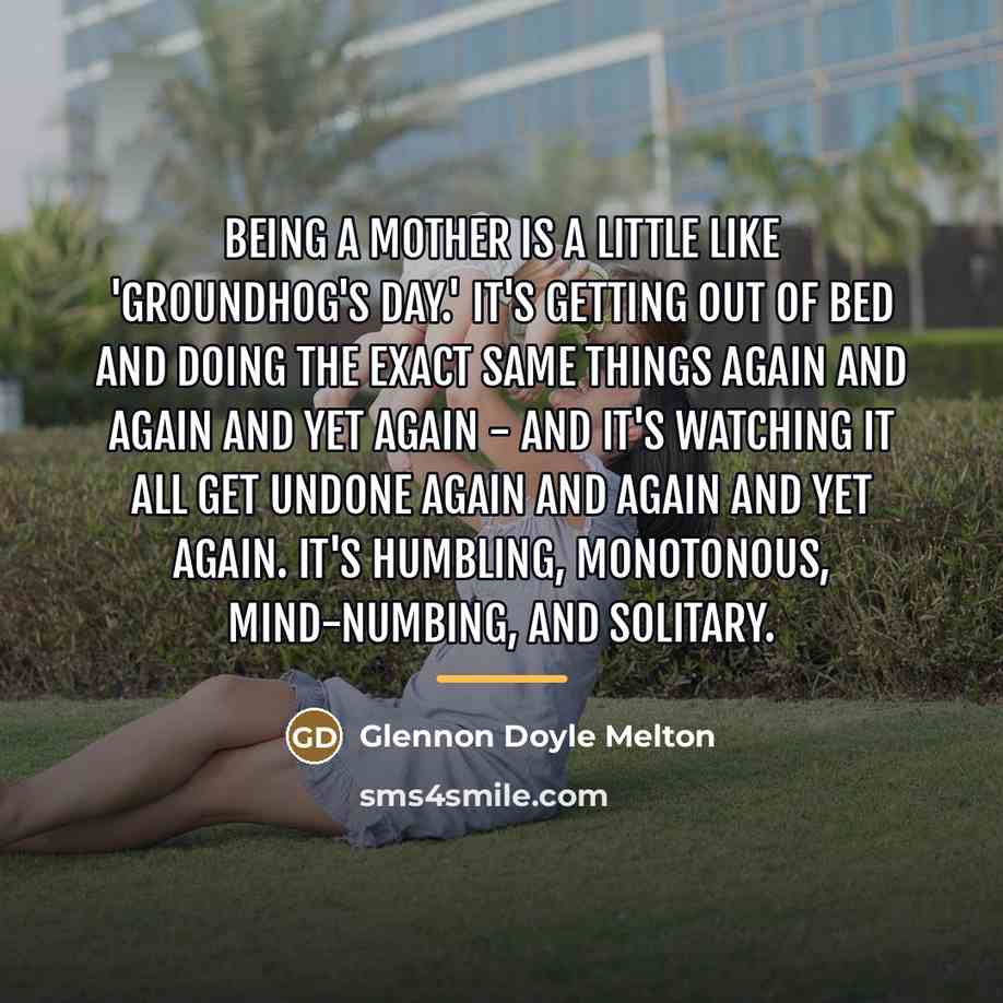 “Being a mother is a little like 'Groundhog's Day.' It's…” quote by Glennon Doyle Melton