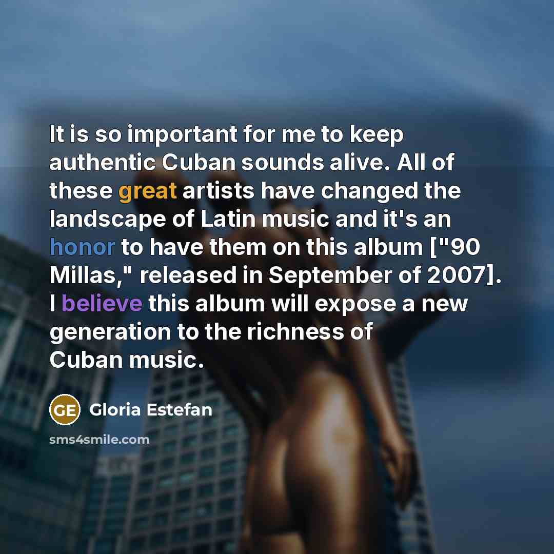 “It is so important for me to keep authentic Cuban…” quote by Gloria Estefan