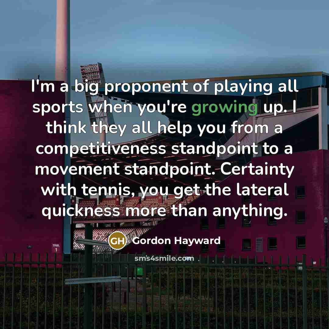“I'm a big proponent of playing all sports when you're…” quote by Gordon Hayward