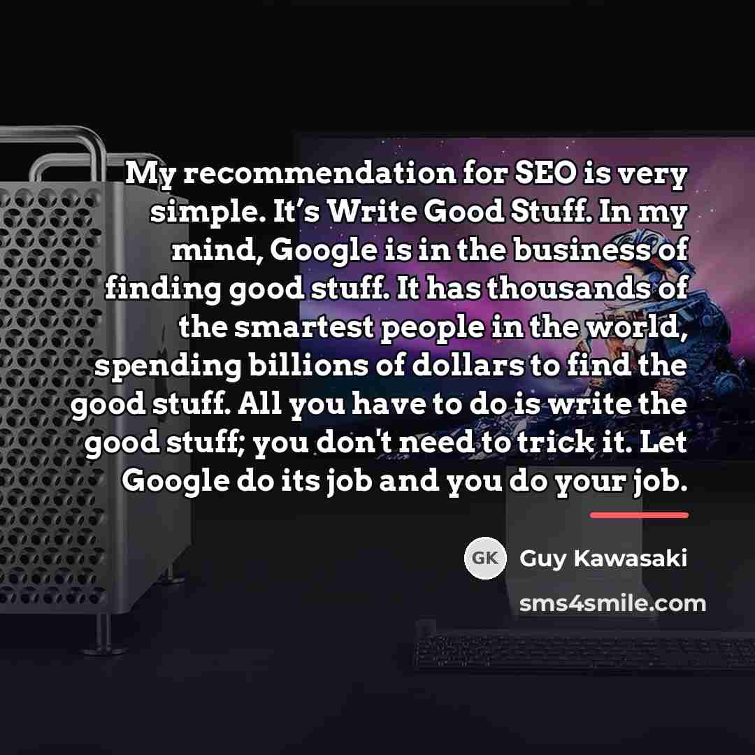 “My recommendation for SEO is very simple. It’s Write Good…” quote by Guy Kawasaki
