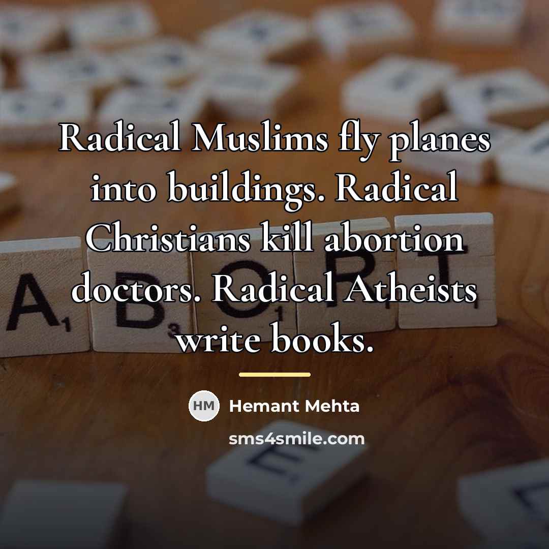 “Radical Muslims fly planes into buildings. Radical Christians kill abortion…” quote by Hemant Mehta