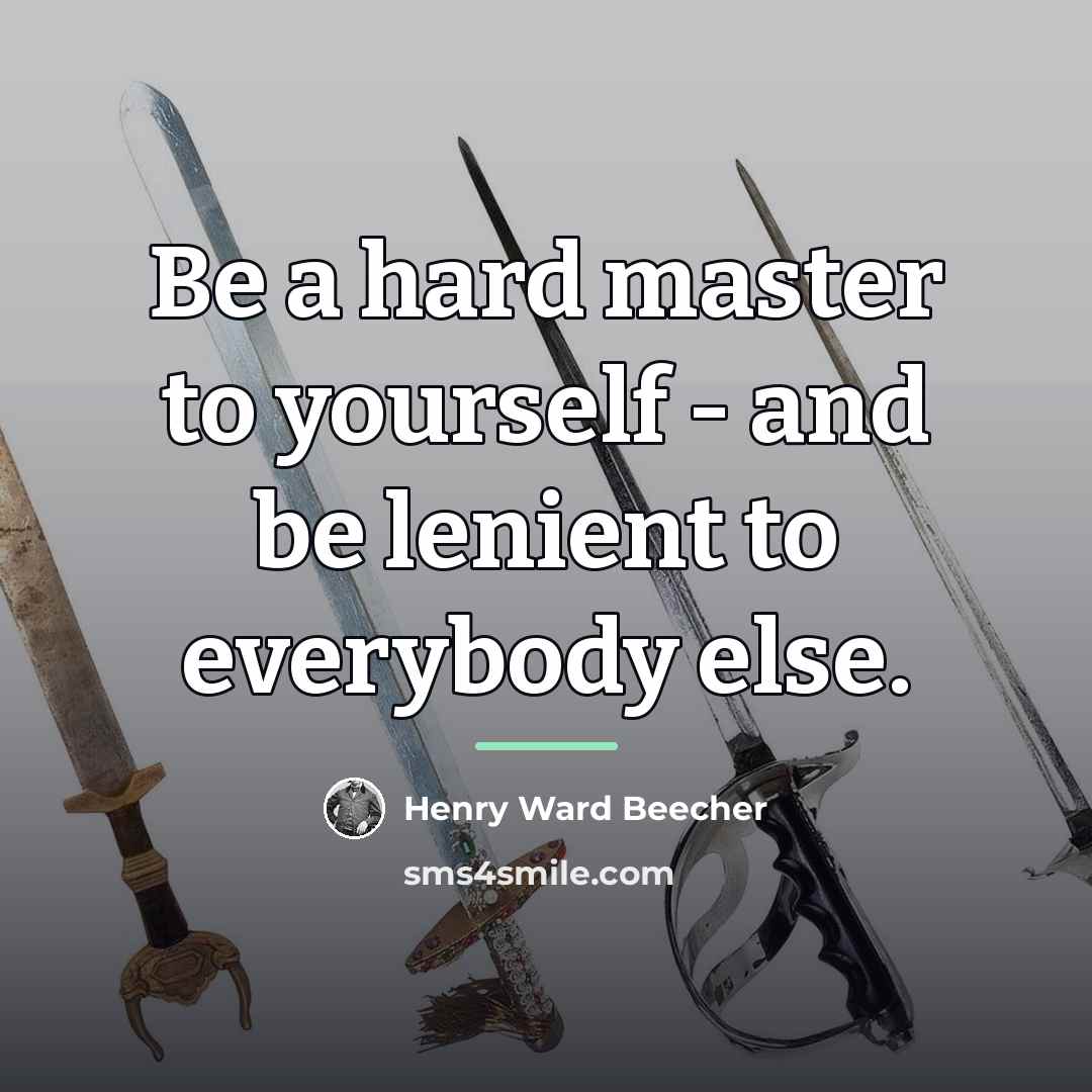 “Be a hard master to yourself - and be lenient…” quote by Henry Ward Beecher