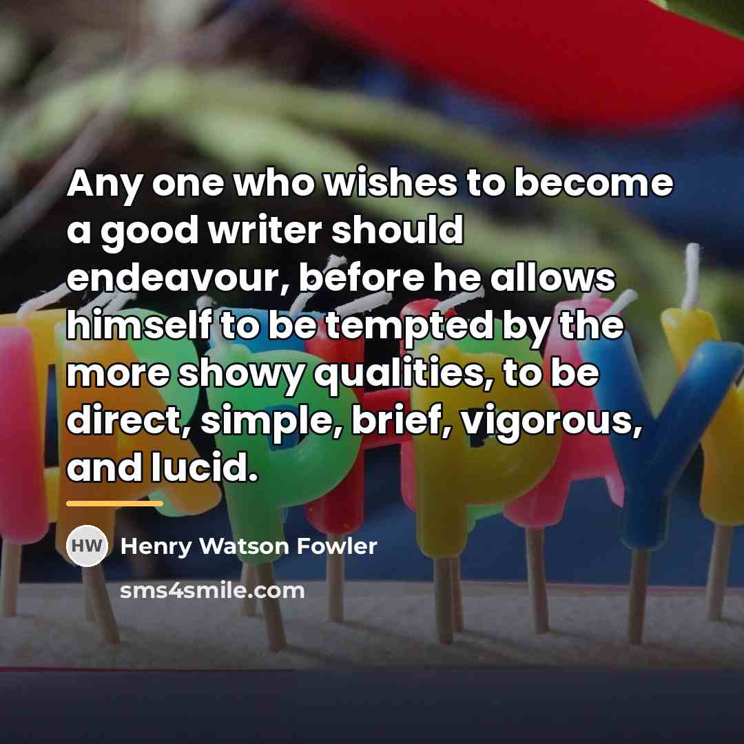“Any one who wishes to become a good writer should…” quote by Henry Watson Fowler