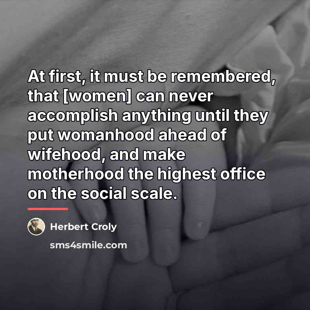 “At first, it must be remembered, that [women] can never…” quote by Herbert Croly