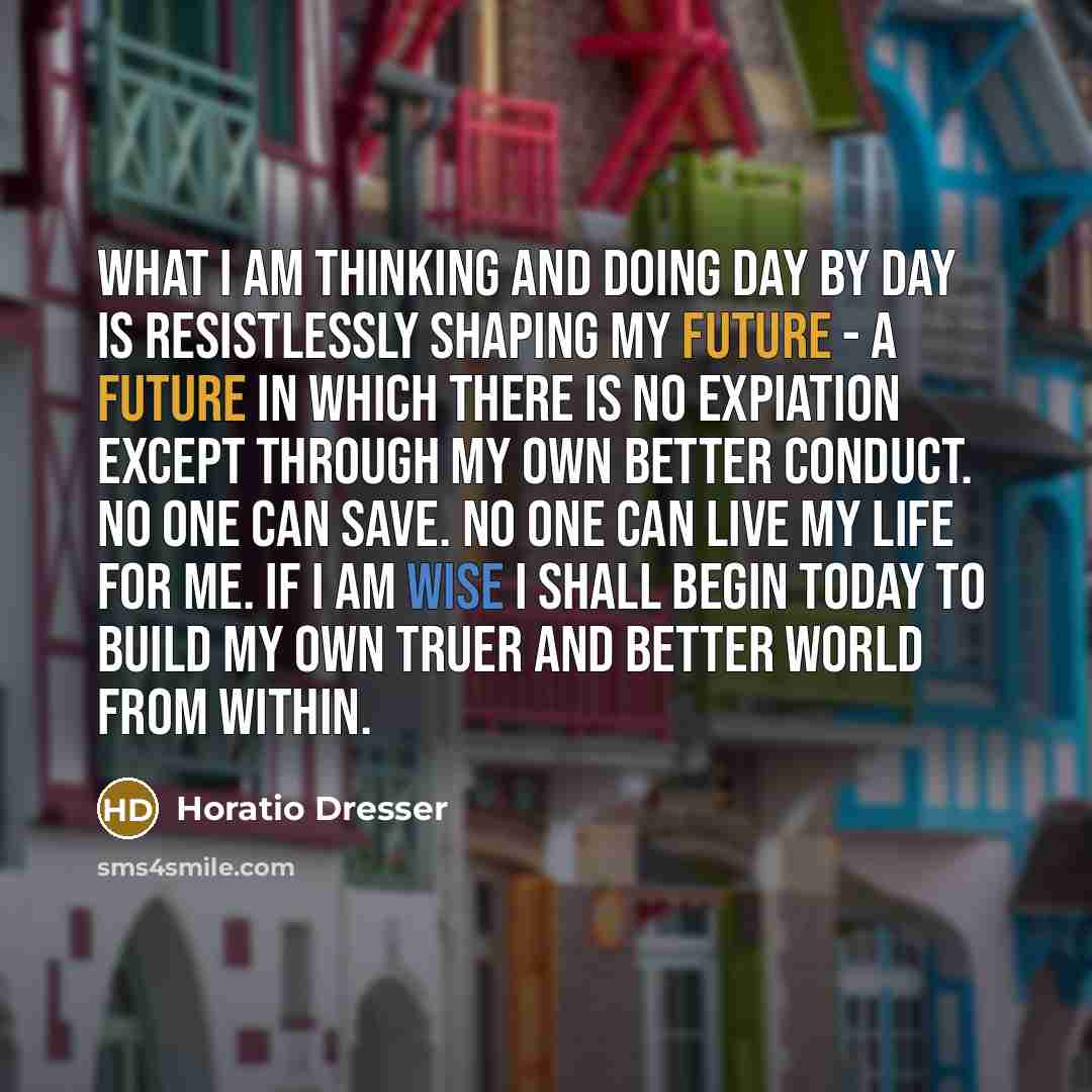 “What I am thinking and doing day by day is…” quote by Horatio Dresser